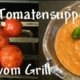 Tomatensuppe am Spieß vom Grill 50